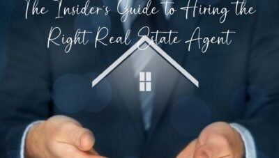 The Insider’s Guide to Choosing the Right Real Estate Agent for your next Purchase/Sale Transaction